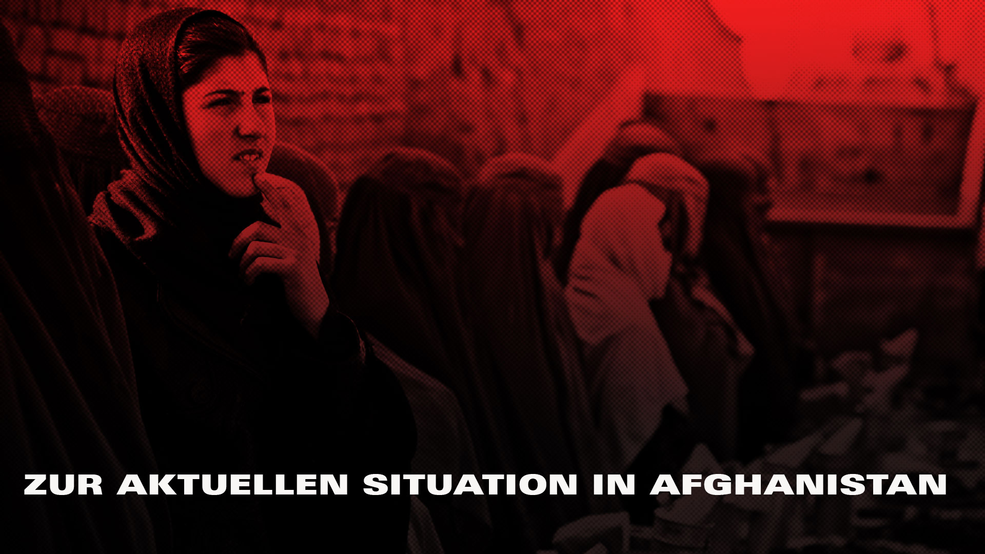 Zur aktuellen Situation in Afghanistan